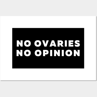 No Ovaries No Opinion Funny Feminist Quote Posters and Art